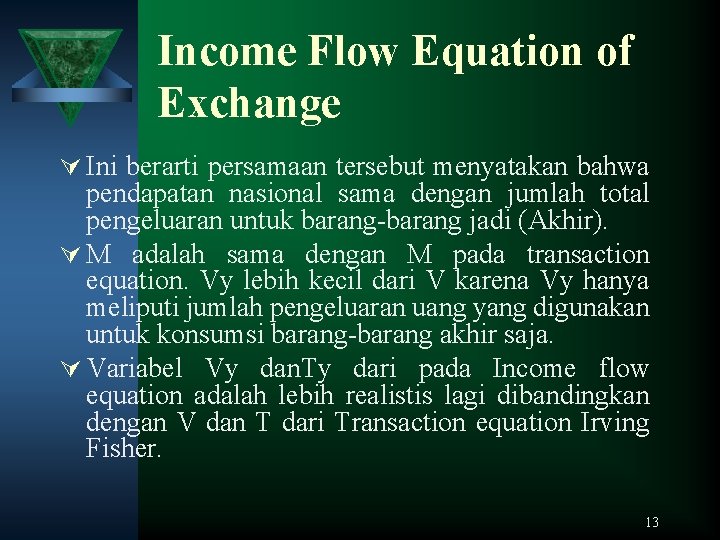 Income Flow Equation of Exchange Ú Ini berarti persamaan tersebut menyatakan bahwa pendapatan nasional
