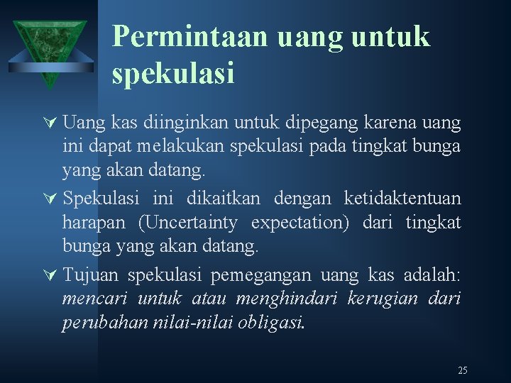 Permintaan uang untuk spekulasi Ú Uang kas diinginkan untuk dipegang karena uang ini dapat