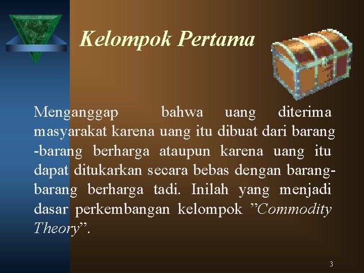 Kelompok Pertama Menganggap bahwa uang diterima masyarakat karena uang itu dibuat dari barang -barang