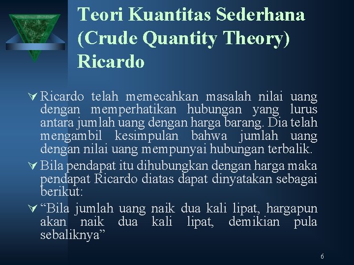 Teori Kuantitas Sederhana (Crude Quantity Theory) Ricardo Ú Ricardo telah memecahkan masalah nilai uang