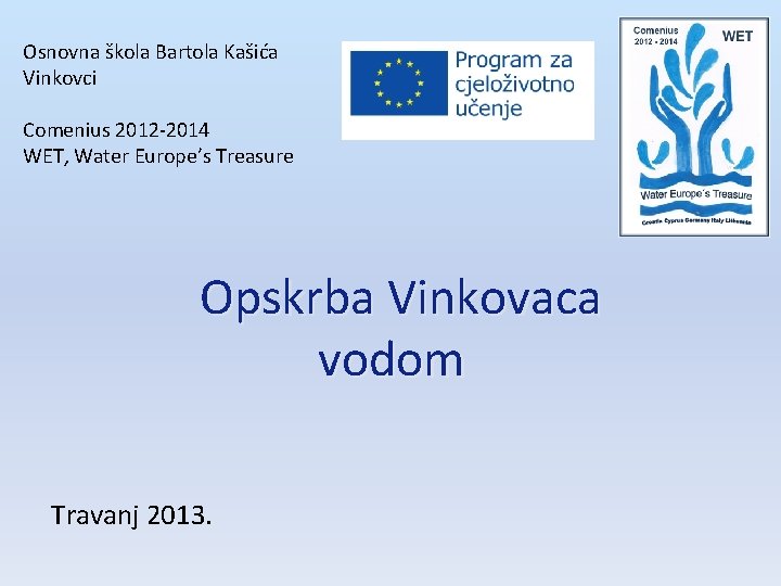 Osnovna škola Bartola Kašića Vinkovci Comenius 2012 -2014 WET, Water Europe’s Treasure Opskrba Vinkovaca