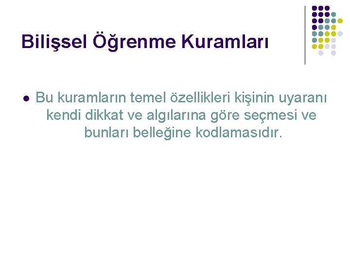 Bilişsel Öğrenme Kuramları l Bu kuramların temel özellikleri kişinin uyaranı kendi dikkat ve algılarına