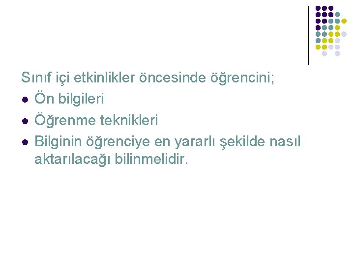 Sınıf içi etkinlikler öncesinde öğrencini; l Ön bilgileri l Öğrenme teknikleri l Bilginin öğrenciye