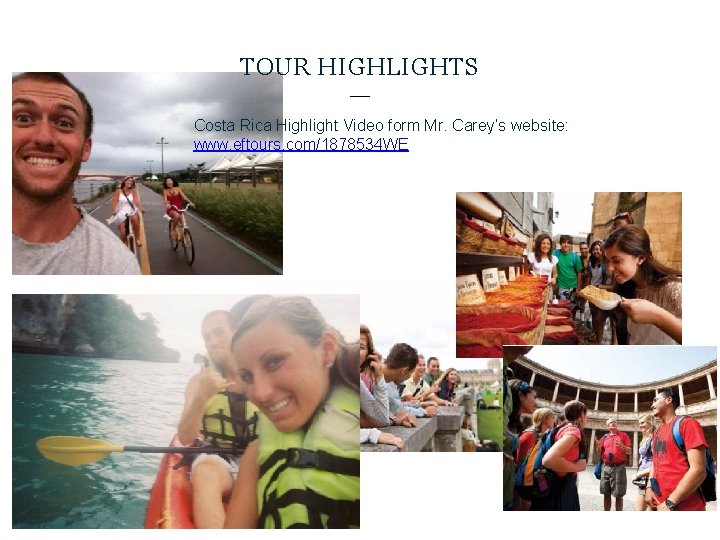 TOUR HIGHLIGHTS Costa Rica Highlight Video form Mr. Carey’s website: www. eftours. com/1878534 WE