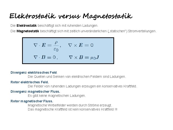 Elektrostatik versus Magnetostatik Die Elektrostatik beschäftigt sich mit ruhenden Ladungen. Die Magnetostatik beschäftigt sich