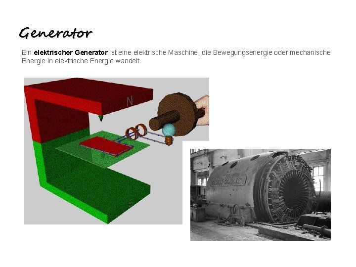 Generator Ein elektrischer Generator ist eine elektrische Maschine, die Bewegungsenergie oder mechanische Energie in