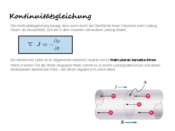 Kontinuitätsgleichung Die Kontinuitätsgleichung besagt, dass wenn durch die Oberfläche eines Volumens mehr Ladung hinein-