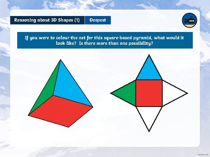 Reasoning about 3 D Shapes (1) Deepest If you were to colour the net