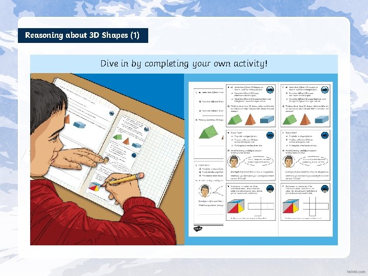 Reasoning about 3 D Shapes (1) Dive in by completing your own activity! 