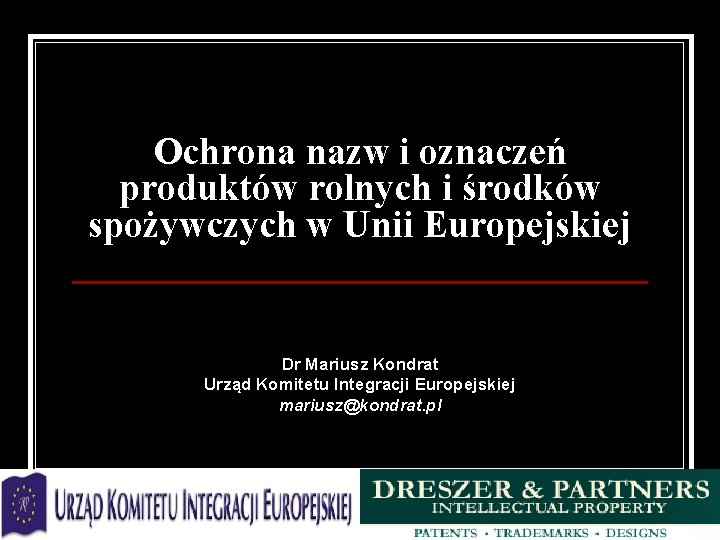 Ochrona nazw i oznaczeń produktów rolnych i środków spożywczych w Unii Europejskiej Dr Mariusz