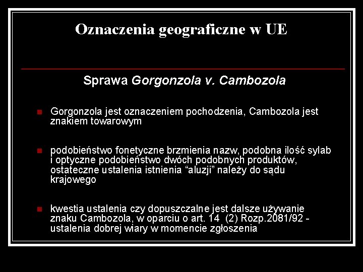 Oznaczenia geograficzne w UE Sprawa Gorgonzola v. Cambozola n Gorgonzola jest oznaczeniem pochodzenia, Cambozola