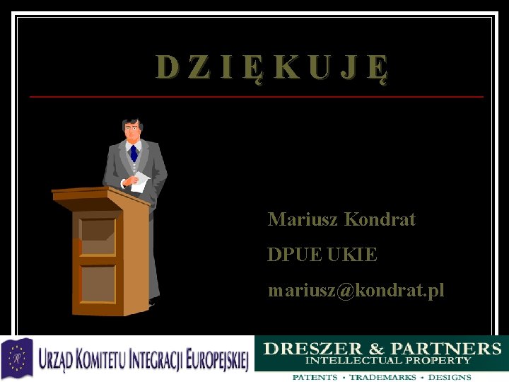 DZIĘKUJĘ Mariusz Kondrat DPUE UKIE mariusz@kondrat. pl 