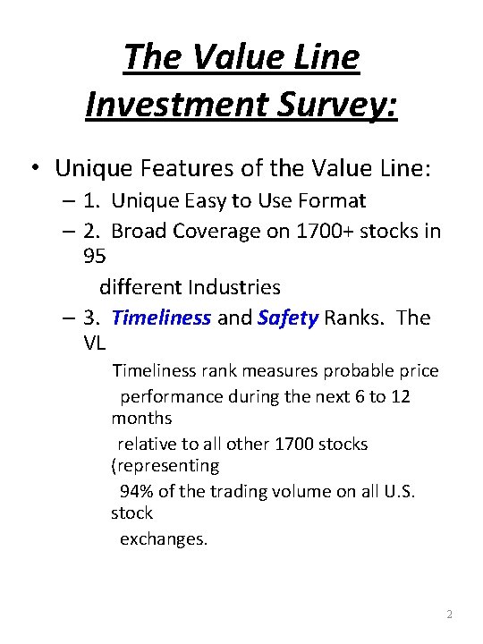 The Value Line Investment Survey: • Unique Features of the Value Line: – 1.