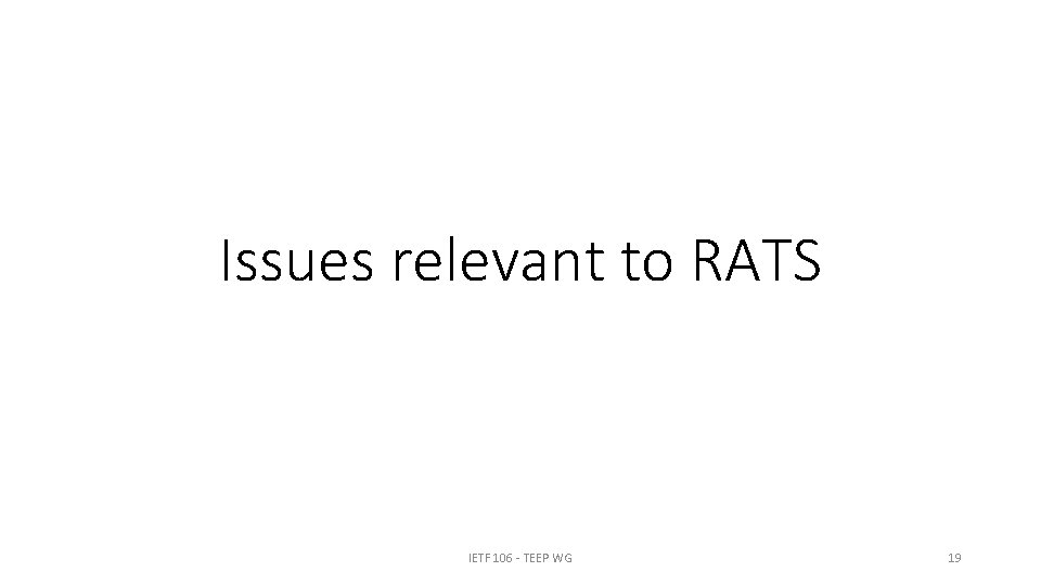 Issues relevant to RATS IETF 106 - TEEP WG 19 