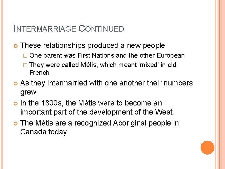 INTERMARRIAGE CONTINUED These relationships produced a new people � One parent was First Nations