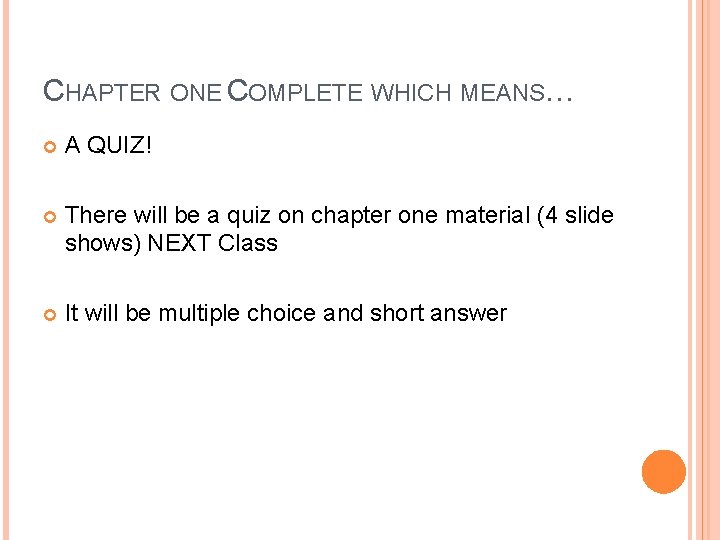 CHAPTER ONE COMPLETE WHICH MEANS… A QUIZ! There will be a quiz on chapter