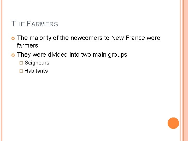 THE FARMERS The majority of the newcomers to New France were farmers They were