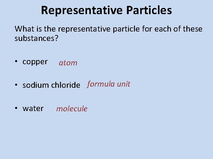 Representative Particles What is the representative particle for each of these substances? • copper Representative Particles What is the representative particle for each of these substances? • copper