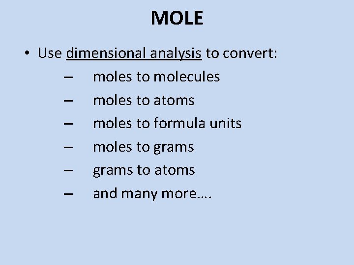 MOLE • Use dimensional analysis to convert: – moles to molecules – moles to MOLE • Use dimensional analysis to convert: – moles to molecules – moles to