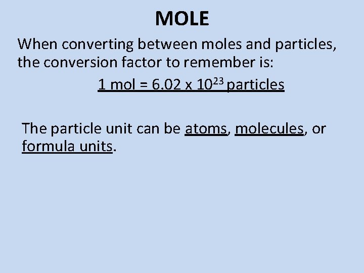 MOLE When converting between moles and particles, the conversion factor to remember is: 1 MOLE When converting between moles and particles, the conversion factor to remember is: 1