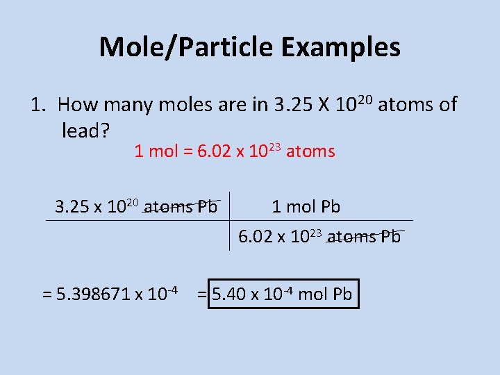 Mole/Particle Examples 1. How many moles are in 3. 25 X 1020 atoms of Mole/Particle Examples 1. How many moles are in 3. 25 X 1020 atoms of
