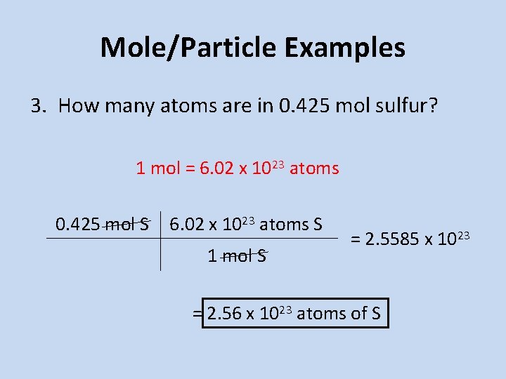 Mole/Particle Examples 3. How many atoms are in 0. 425 mol sulfur? 1 mol Mole/Particle Examples 3. How many atoms are in 0. 425 mol sulfur? 1 mol