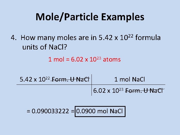 Mole/Particle Examples 4. How many moles are in 5. 42 x 1022 formula units Mole/Particle Examples 4. How many moles are in 5. 42 x 1022 formula units
