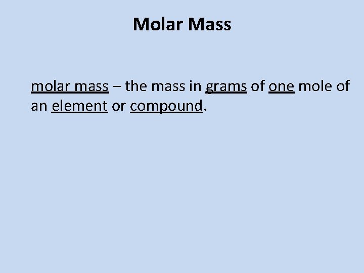 Molar Mass molar mass – the mass in grams of one mole of an Molar Mass molar mass – the mass in grams of one mole of an