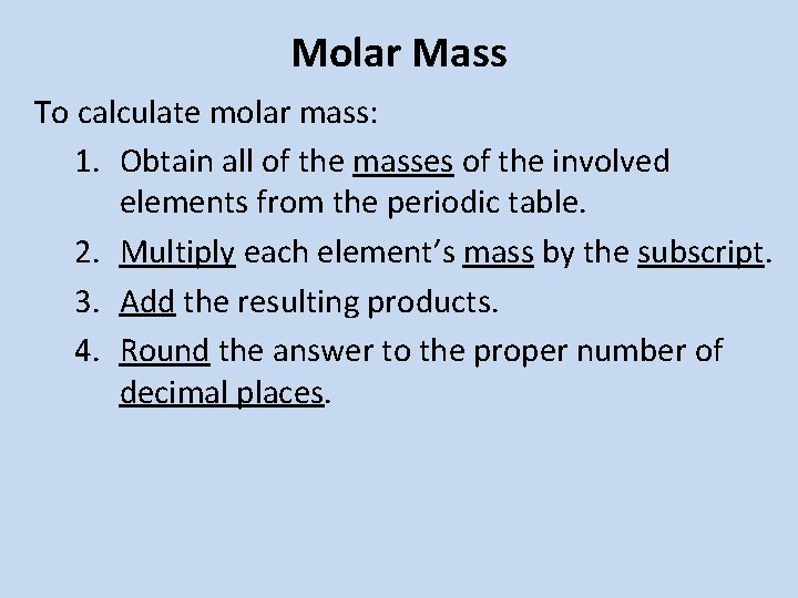 Molar Mass To calculate molar mass: 1. Obtain all of the masses of the Molar Mass To calculate molar mass: 1. Obtain all of the masses of the