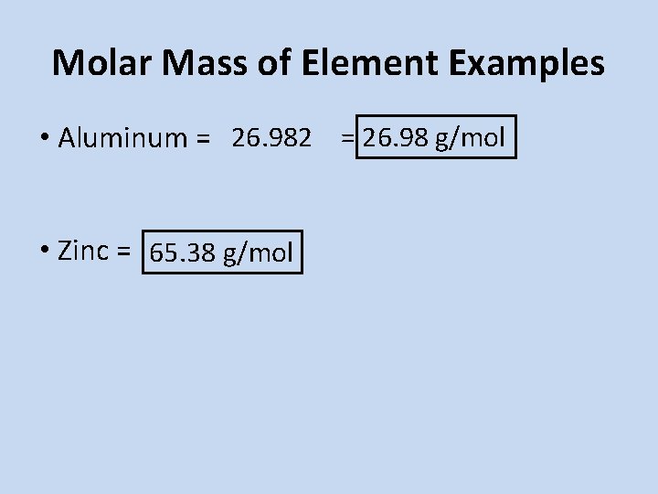 Molar Mass of Element Examples • Aluminum = 26. 982 = 26. 98 g/mol Molar Mass of Element Examples • Aluminum = 26. 982 = 26. 98 g/mol