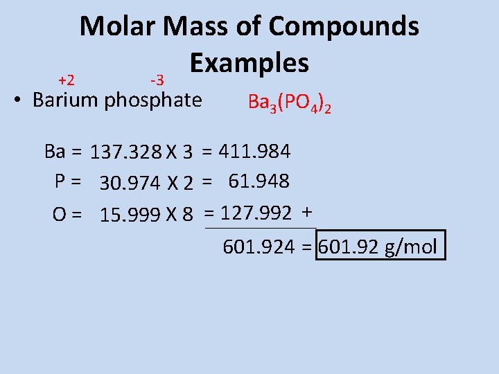 Molar Mass of Compounds Examples +2 -3 • Barium phosphate Ba 3(PO 4)2 Ba Molar Mass of Compounds Examples +2 -3 • Barium phosphate Ba 3(PO 4)2 Ba