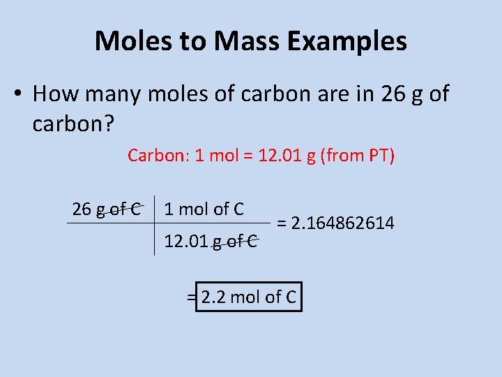 Moles to Mass Examples • How many moles of carbon are in 26 g Moles to Mass Examples • How many moles of carbon are in 26 g