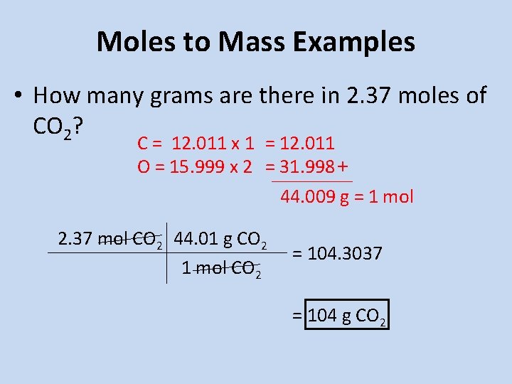 Moles to Mass Examples • How many grams are there in 2. 37 moles Moles to Mass Examples • How many grams are there in 2. 37 moles