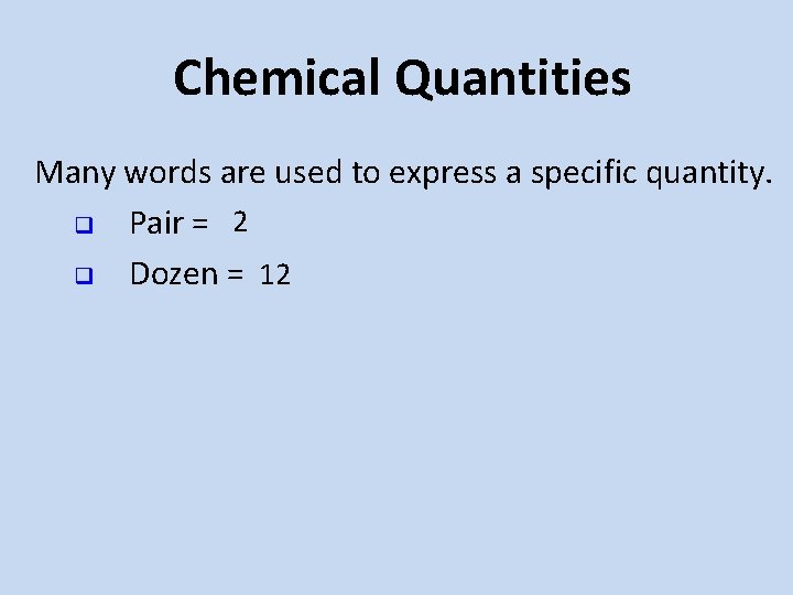Chemical Quantities Many words are used to express a specific quantity. q Pair = Chemical Quantities Many words are used to express a specific quantity. q Pair =