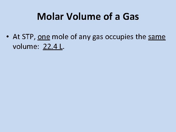 Molar Volume of a Gas • At STP, one mole of any gas occupies Molar Volume of a Gas • At STP, one mole of any gas occupies