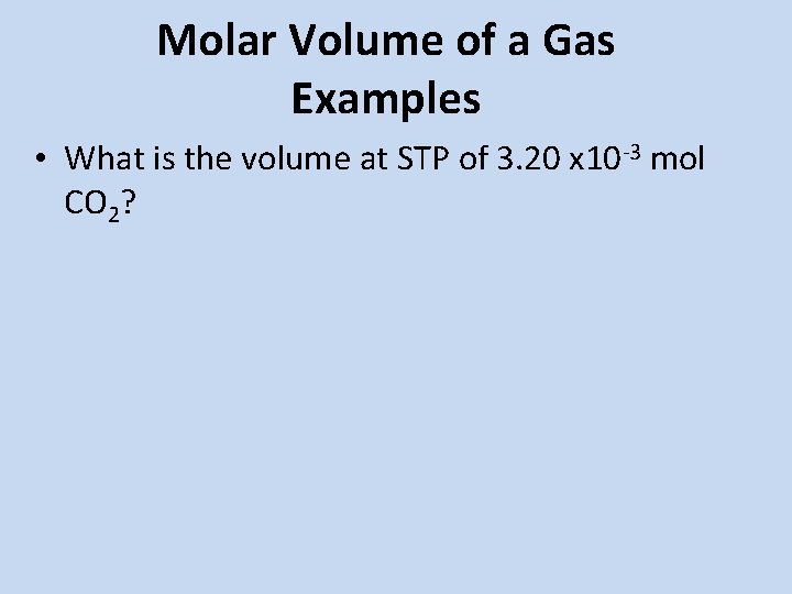 Molar Volume of a Gas Examples • What is the volume at STP of Molar Volume of a Gas Examples • What is the volume at STP of