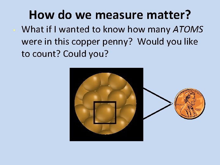 How do we measure matter? • What if I wanted to know how many How do we measure matter? • What if I wanted to know how many