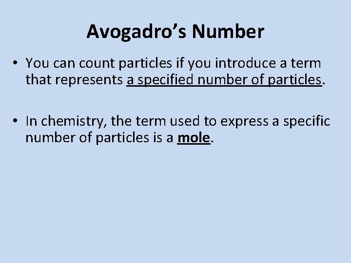 Avogadro’s Number • You can count particles if you introduce a term that represents Avogadro’s Number • You can count particles if you introduce a term that represents