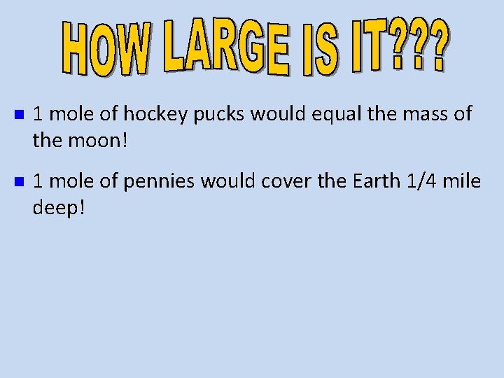 n 1 mole of hockey pucks would equal the mass of the moon! n n 1 mole of hockey pucks would equal the mass of the moon! n