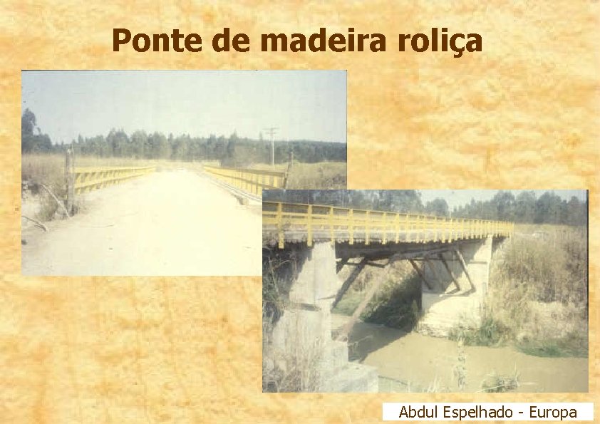 Ponte de madeira roliça Abdul Espelhado - Europa 