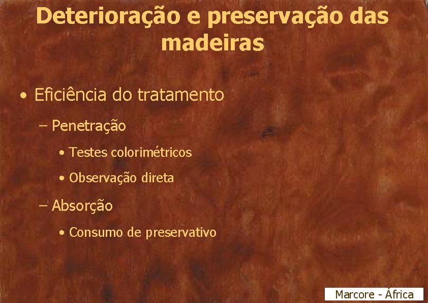 Deterioração e preservação das madeiras • Eficiência do tratamento – Penetração • Testes colorimétricos