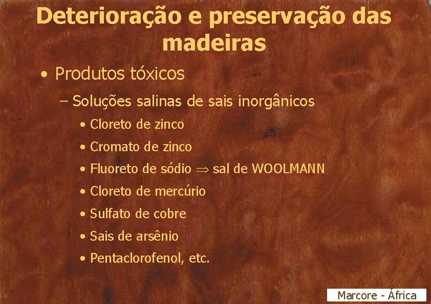 Deterioração e preservação das madeiras • Produtos tóxicos – Soluções salinas de sais inorgânicos