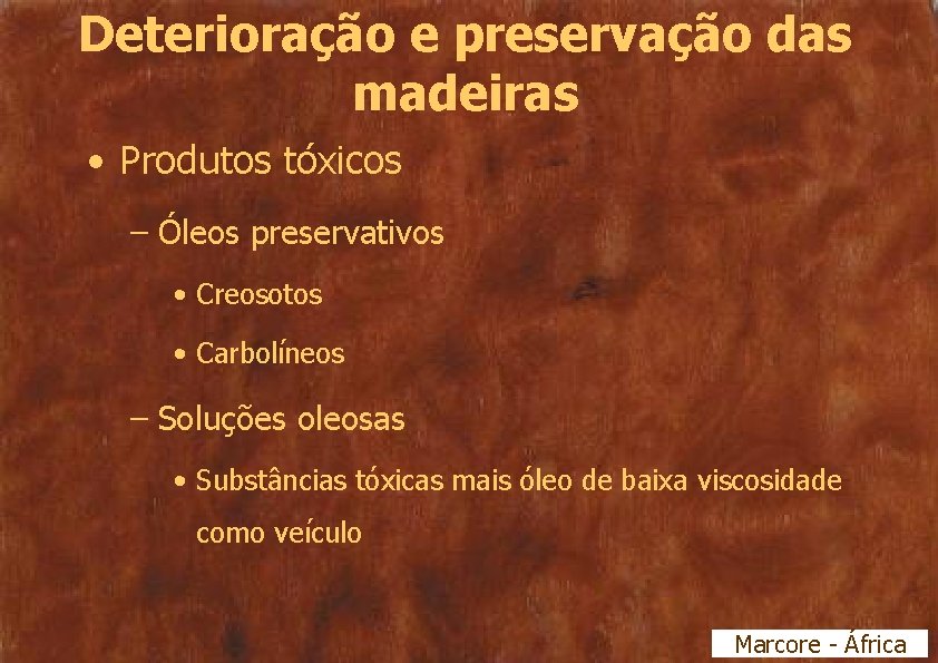 Deterioração e preservação das madeiras • Produtos tóxicos – Óleos preservativos • Creosotos •