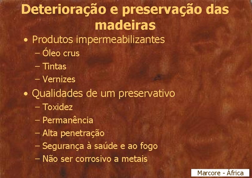 Deterioração e preservação das madeiras • Produtos impermeabilizantes – Óleo crus – Tintas –