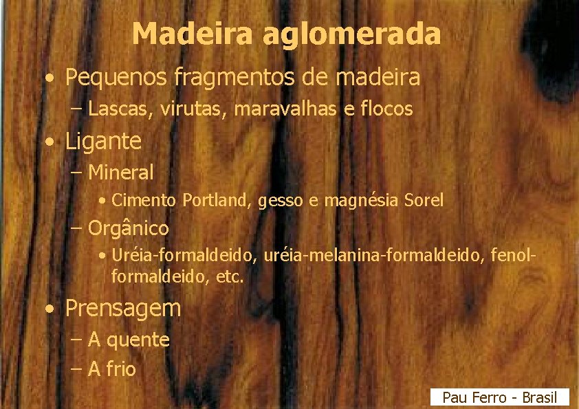 Madeira aglomerada • Pequenos fragmentos de madeira – Lascas, virutas, maravalhas e flocos •