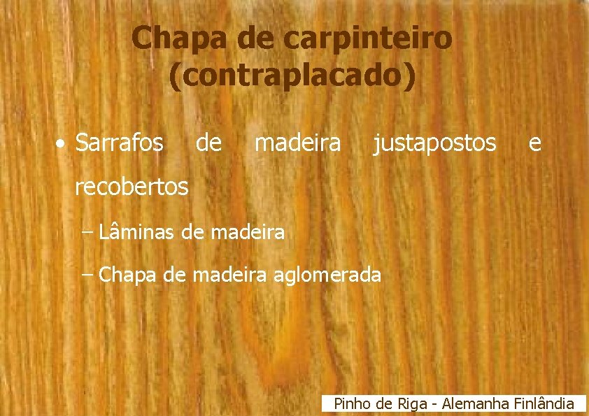 Chapa de carpinteiro (contraplacado) • Sarrafos de madeira justapostos e recobertos – Lâminas de