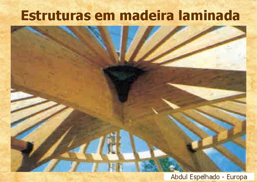 Estruturas em madeira laminada Abdul Espelhado - Europa 