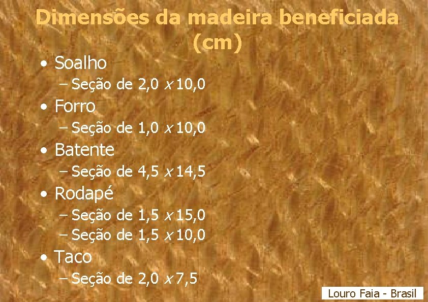 Dimensões da madeira beneficiada (cm) • Soalho – Seção de 2, 0 x 10,