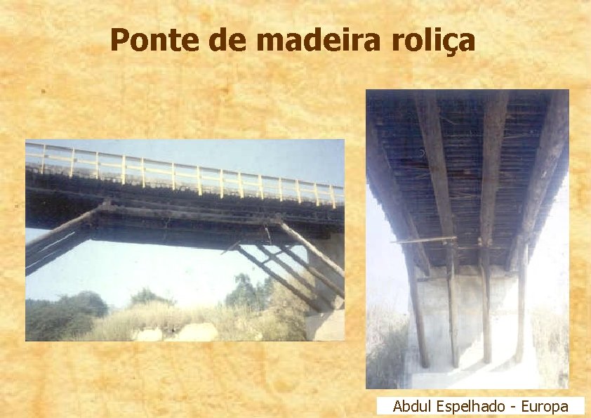 Ponte de madeira roliça Abdul Espelhado - Europa 
