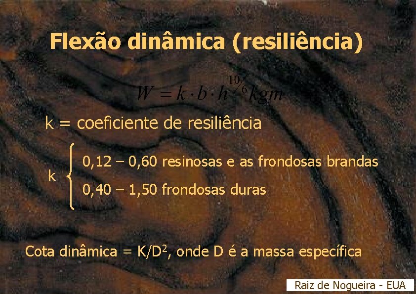 Flexão dinâmica (resiliência) k = coeficiente de resiliência k 0, 12 – 0, 60